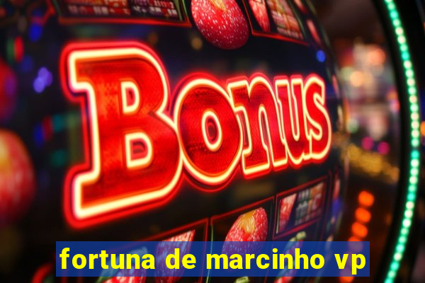 fortuna de marcinho vp